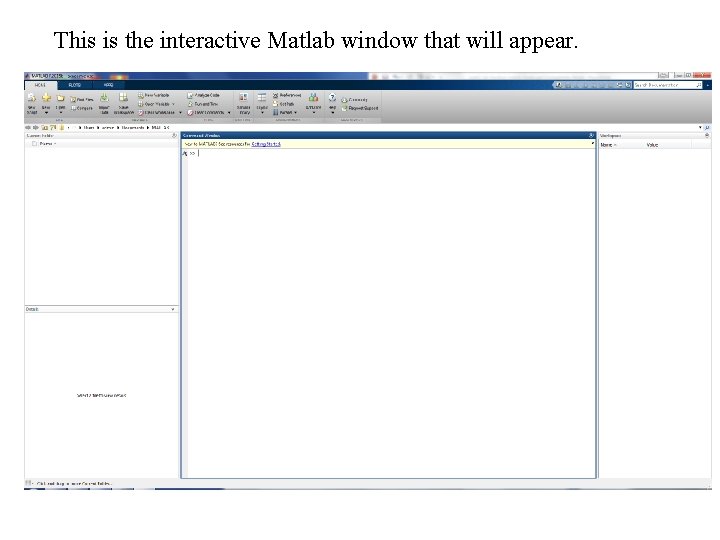 This is the interactive Matlab window that will appear. This is the interactive Matlab window that will appear.