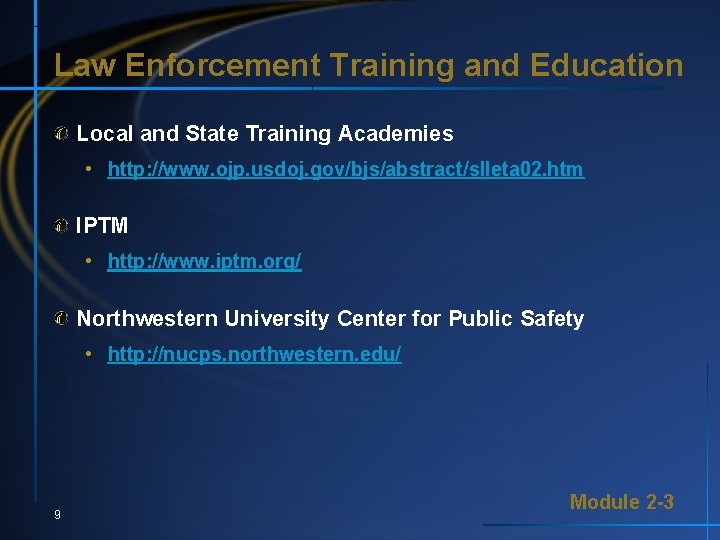 Law Enforcement Training and Education Local and State Training Academies • http: //www. ojp.