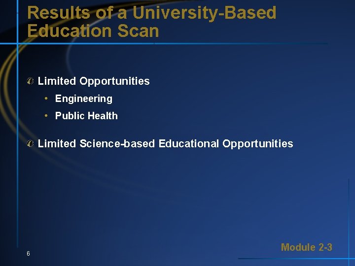Results of a University-Based Education Scan Limited Opportunities • Engineering • Public Health Limited