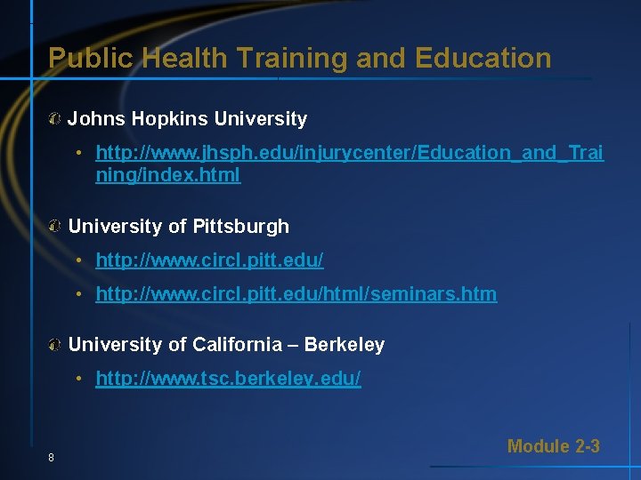 Public Health Training and Education Johns Hopkins University • http: //www. jhsph. edu/injurycenter/Education_and_Trai ning/index.