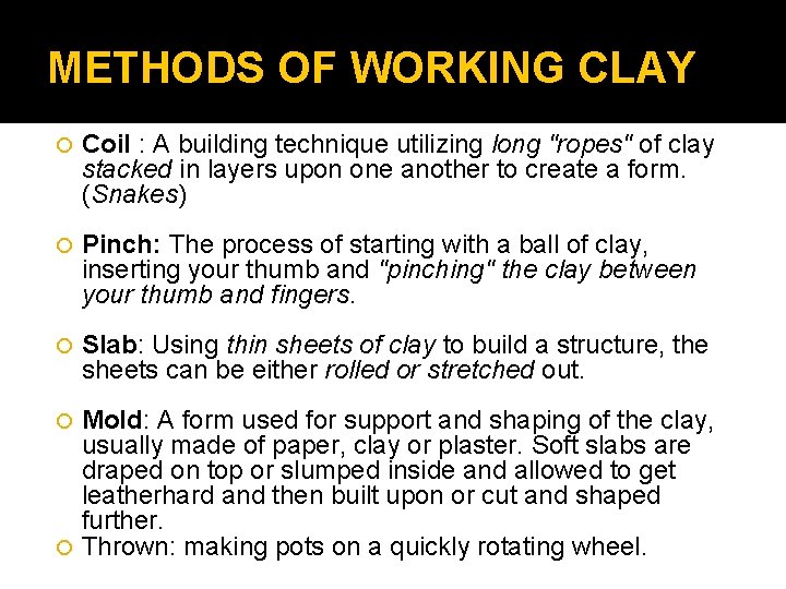 METHODS OF WORKING CLAY Coil : A building technique utilizing long "ropes" of clay