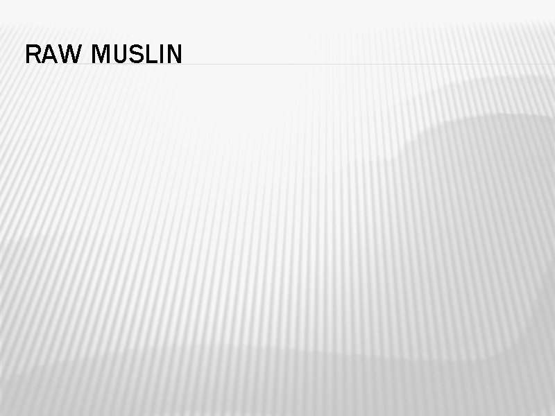 RAW MUSLIN RAW MUSLIN