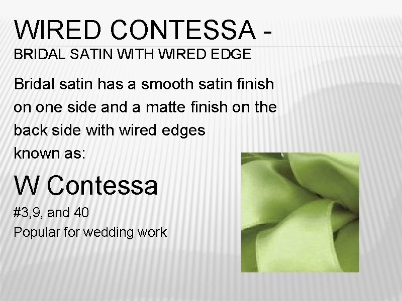 WIRED CONTESSA BRIDAL SATIN WITH WIRED EDGE Bridal satin has a smooth satin finish WIRED CONTESSA BRIDAL SATIN WITH WIRED EDGE Bridal satin has a smooth satin finish