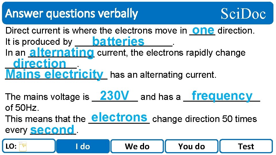 Sci. Doc Answer questions verbally Direct current is where the electrons move in _____
