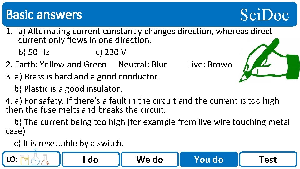 Sci. Doc Basic answers 1. a) Alternating current constantly changes direction, whereas direct current