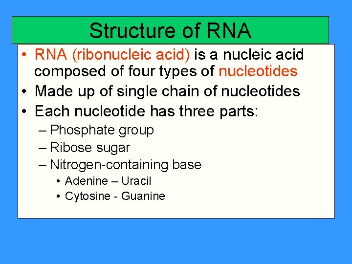 Structure of RNA • RNA (ribonucleic acid) is a nucleic acid composed of four