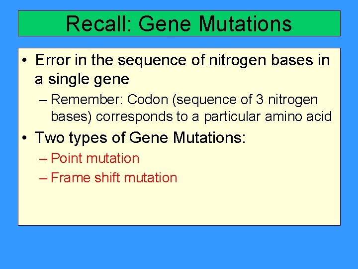 Recall: Gene Mutations • Error in the sequence of nitrogen bases in a single