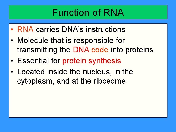 Function of RNA • RNA carries DNA’s instructions • Molecule that is responsible for