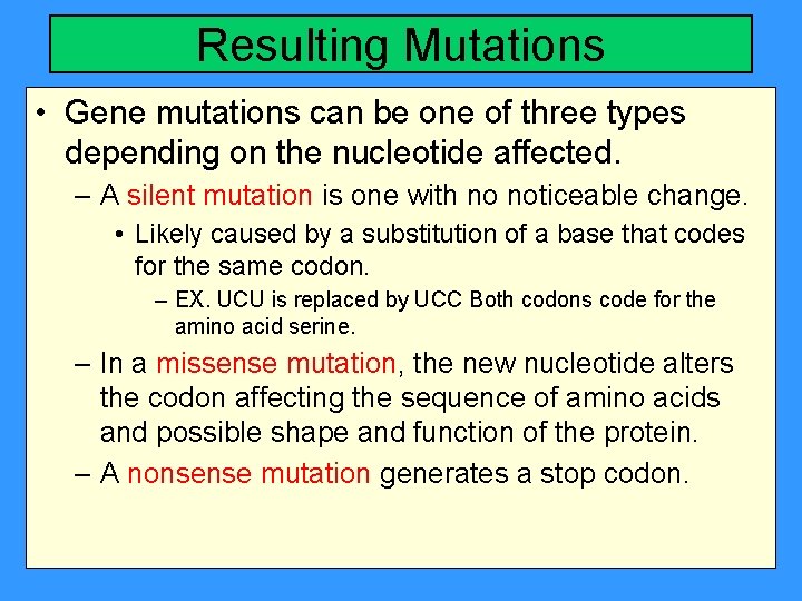 Resulting Mutations • Gene mutations can be one of three types depending on the
