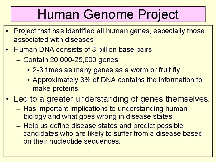 Human Genome Project • Project that has identified all human genes, especially those associated