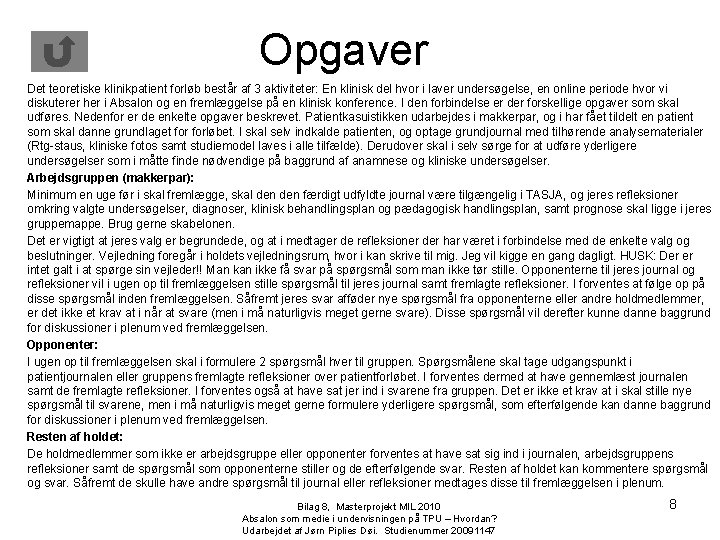 Opgaver Det teoretiske klinikpatient forløb består af 3 aktiviteter: En klinisk del hvor i