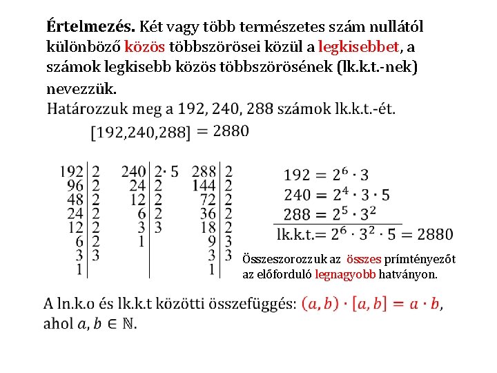 Értelmezés. Két vagy több természetes szám nullától különböző közös többszörösei közül a legkisebbet, a