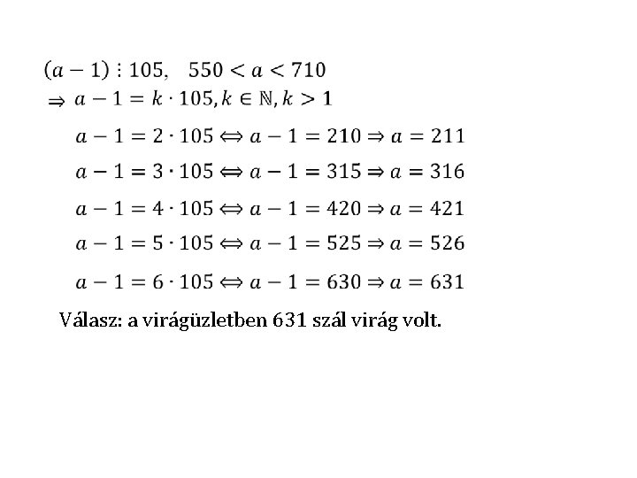  • Válasz: a virágüzletben 631 szál virág volt. 