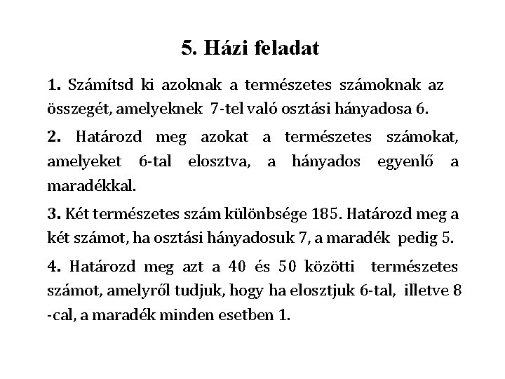 5. Házi feladat 1. Számítsd ki azoknak a természetes számoknak az összegét, amelyeknek 7