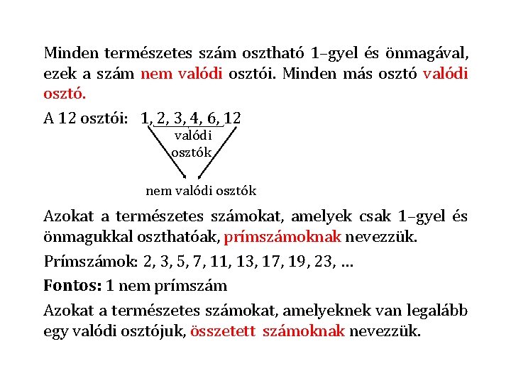 Minden természetes szám osztható 1–gyel és önmagával, ezek a szám nem valódi osztói. Minden