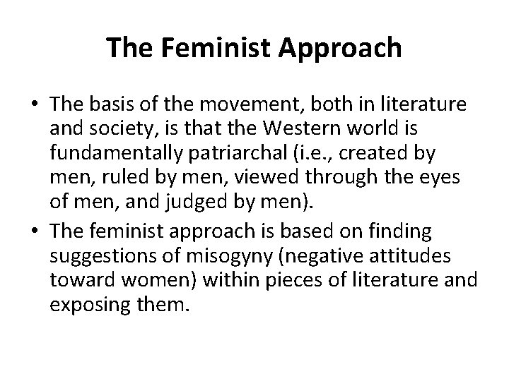 The Feminist Approach • The basis of the movement, both in literature and society,