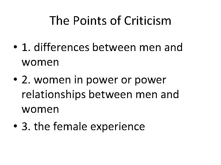 The Points of Criticism • 1. differences between men and women • 2. women