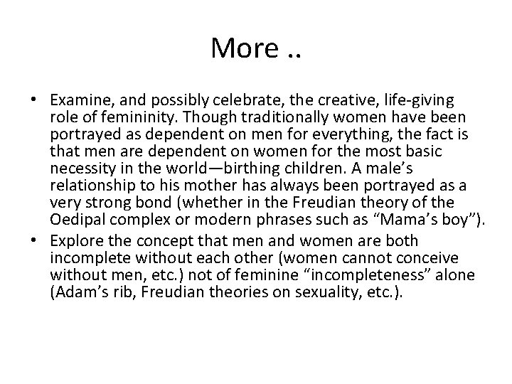 More. . • Examine, and possibly celebrate, the creative, life-giving role of femininity. Though