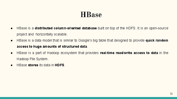 HBase ● HBase is a distributed column-oriented database built on top of the HDFS.