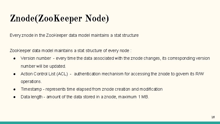 Znode(Zoo. Keeper Node) Every znode in the Zoo. Keeper data model maintains a stat