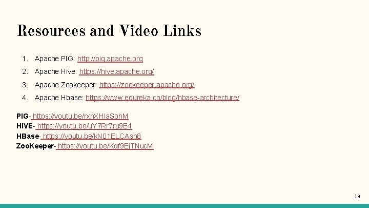 Resources and Video Links 1. Apache PIG: http: //pig. apache. org 2. Apache Hive: