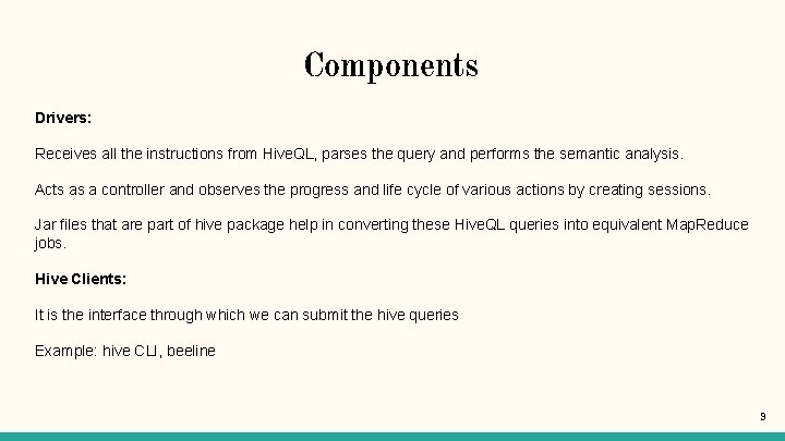 Components Drivers: Receives all the instructions from Hive. QL, parses the query and performs