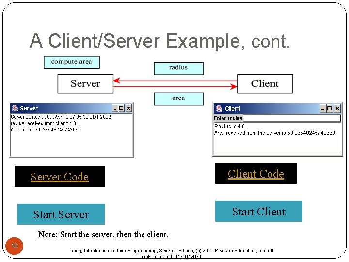 A Client/Server Example, cont. Server Code Client Code Start Server Start Client Note: Start