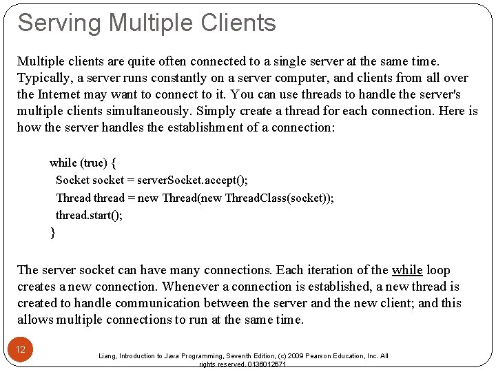 Serving Multiple Clients Multiple clients are quite often connected to a single server at