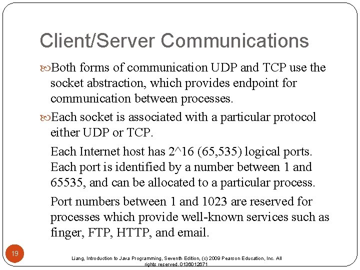 Client/Server Communications Both forms of communication UDP and TCP use the socket abstraction, which