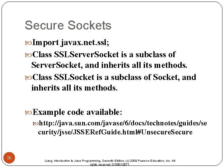 Secure Sockets Import javax. net. ssl; Class SSLServer. Socket is a subclass of Server.