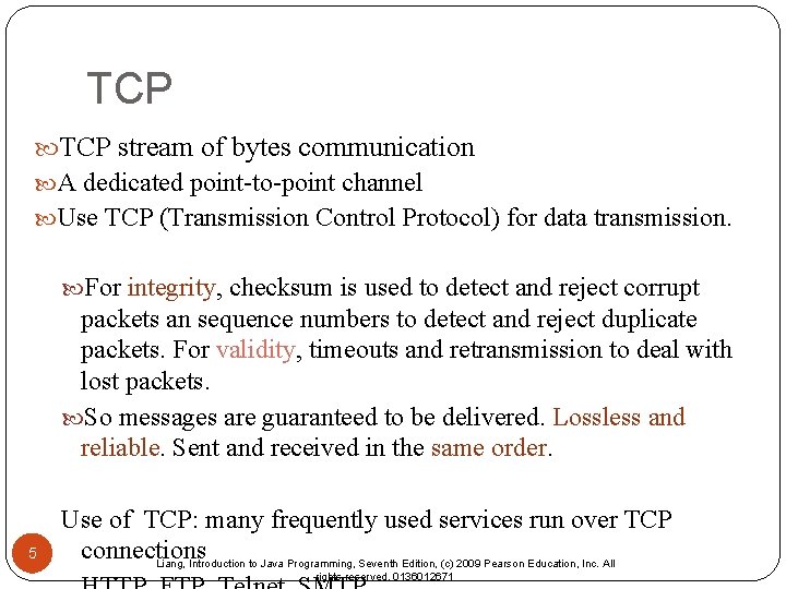 TCP stream of bytes communication A dedicated point-to-point channel Use TCP (Transmission Control Protocol)