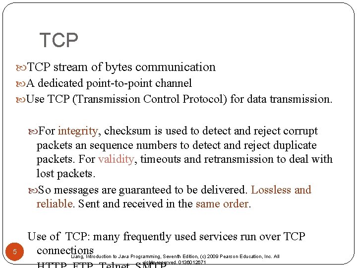 TCP stream of bytes communication A dedicated point-to-point channel Use TCP (Transmission Control Protocol) TCP stream of bytes communication A dedicated point-to-point channel Use TCP (Transmission Control Protocol)