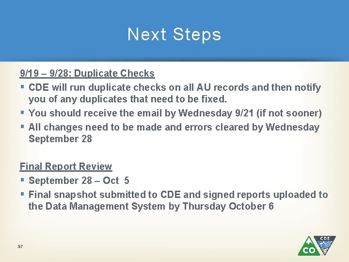 Next Steps 9/19 – 9/28: Duplicate Checks § CDE will run duplicate checks on