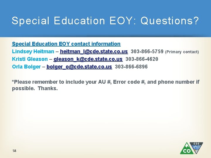 Special Education EOY: Questions? Special Education EOY contact information Lindsey Heitman – heitman_l@cde. state.