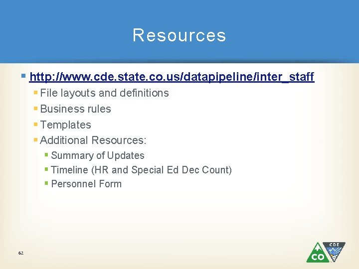 Resources § http: //www. cde. state. co. us/datapipeline/inter_staff § File layouts and definitions §