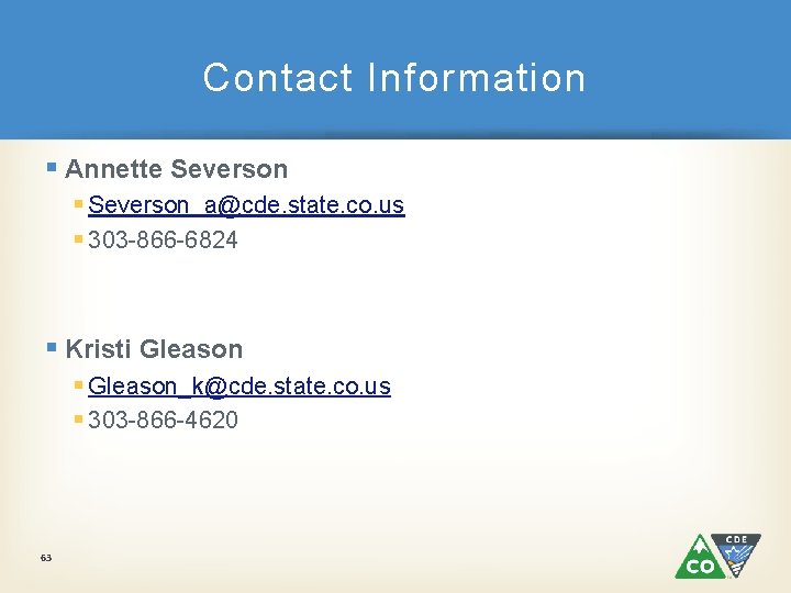 Contact Information § Annette Severson § Severson_a@cde. state. co. us § 303 -866 -6824