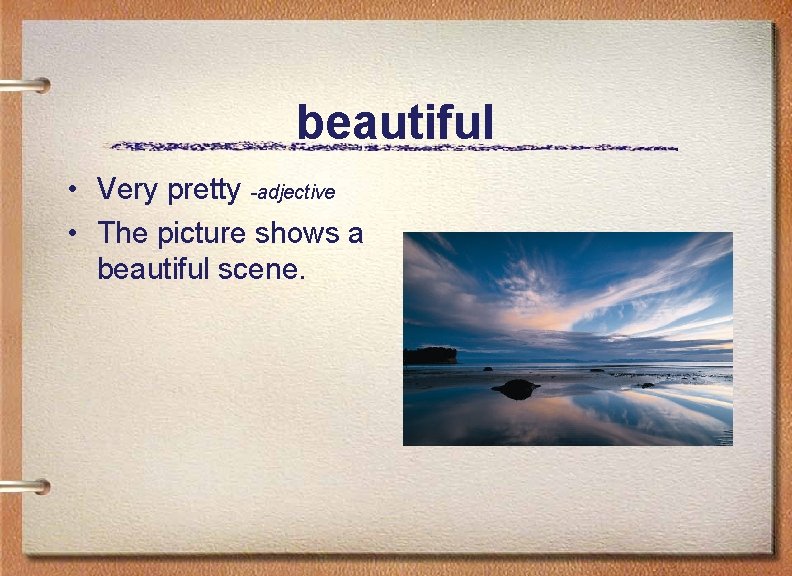 beautiful • Very pretty -adjective • The picture shows a beautiful scene. 