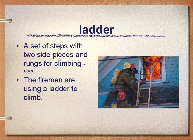 ladder • A set of steps with two side pieces and rungs for climbing