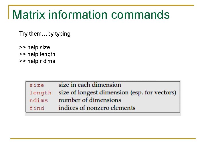 Matrix information commands Try them…by typing >> help size >> help length >> help Matrix information commands Try them…by typing >> help size >> help length >> help