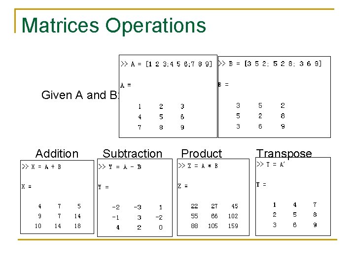 Matrices Operations Given A and B: Addition Subtraction Product Transpose Matrices Operations Given A and B: Addition Subtraction Product Transpose