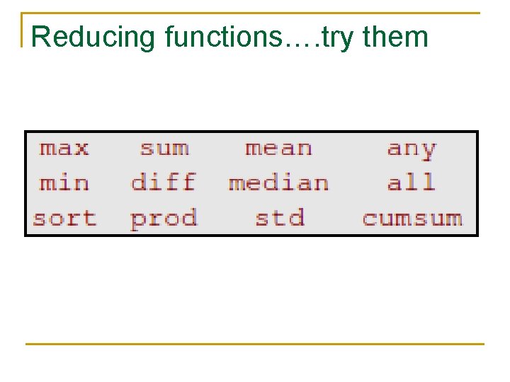 Reducing functions…. try them Reducing functions…. try them