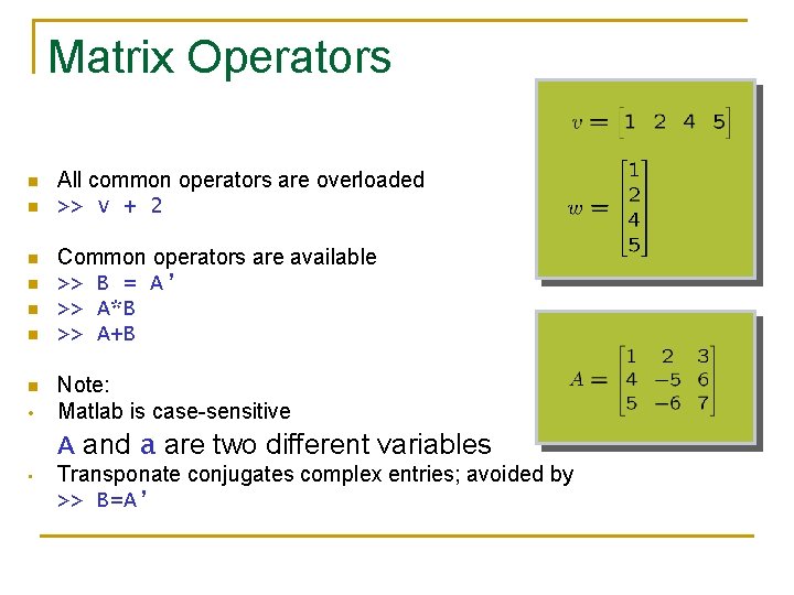 Matrix Operators n n n n All common operators are overloaded >> v + Matrix Operators n n n n All common operators are overloaded >> v +