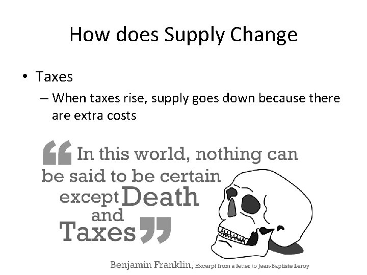 How does Supply Change • Taxes – When taxes rise, supply goes down because