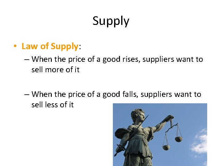 Supply • Law of Supply: – When the price of a good rises, suppliers