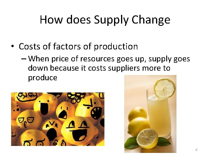 How does Supply Change • Costs of factors of production – When price of