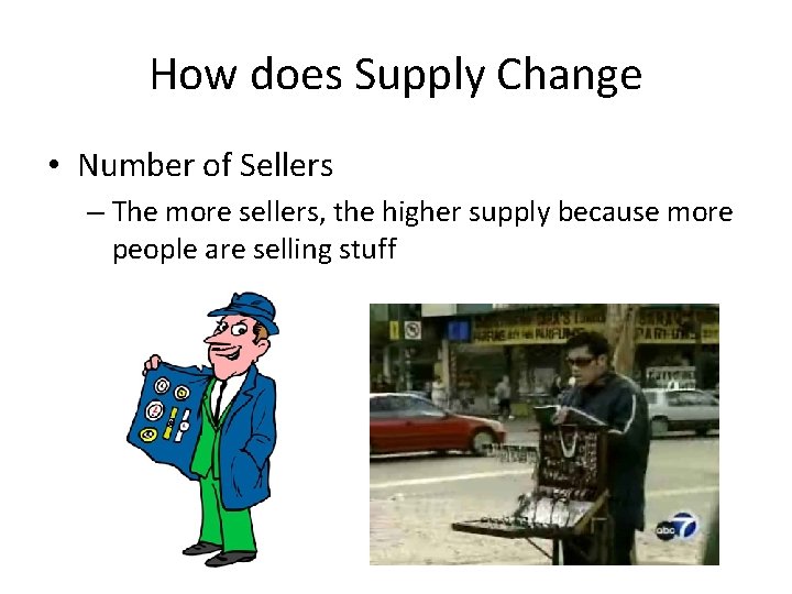How does Supply Change • Number of Sellers – The more sellers, the higher