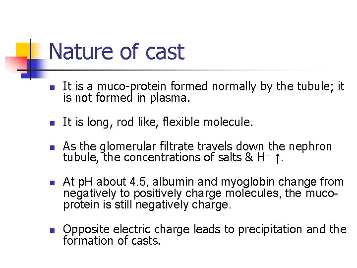 Nature of cast n It is a muco-protein formed normally by the tubule; it