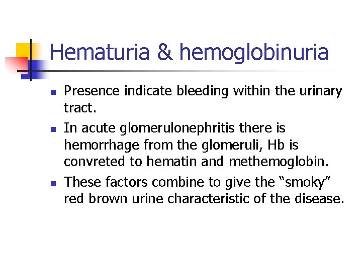 Hematuria & hemoglobinuria n n n Presence indicate bleeding within the urinary tract. In