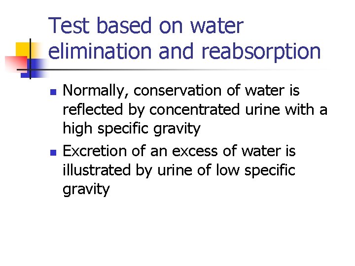 Test based on water elimination and reabsorption n n Normally, conservation of water is