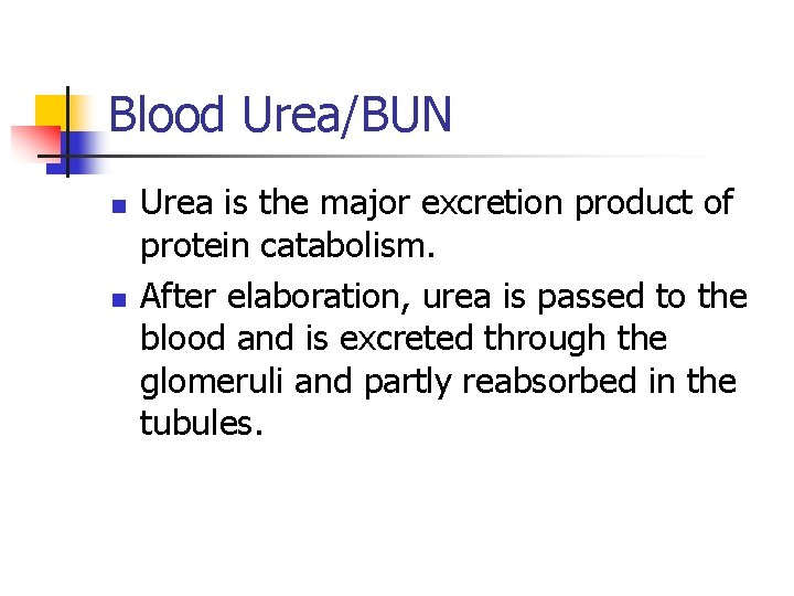 Blood Urea/BUN n n Urea is the major excretion product of protein catabolism. After